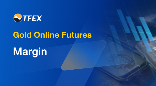 Gold Online Futures Margin - TFEX : Thailand Futures Exchange